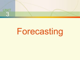 3-1 Forecasting
UNIT
3
Forecasting
 
