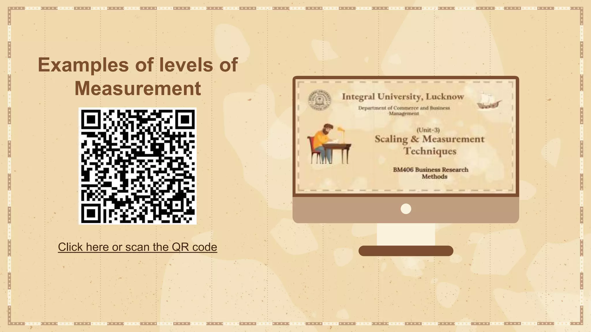 Examples of levels of
Measurement
Click here or scan the QR code
 