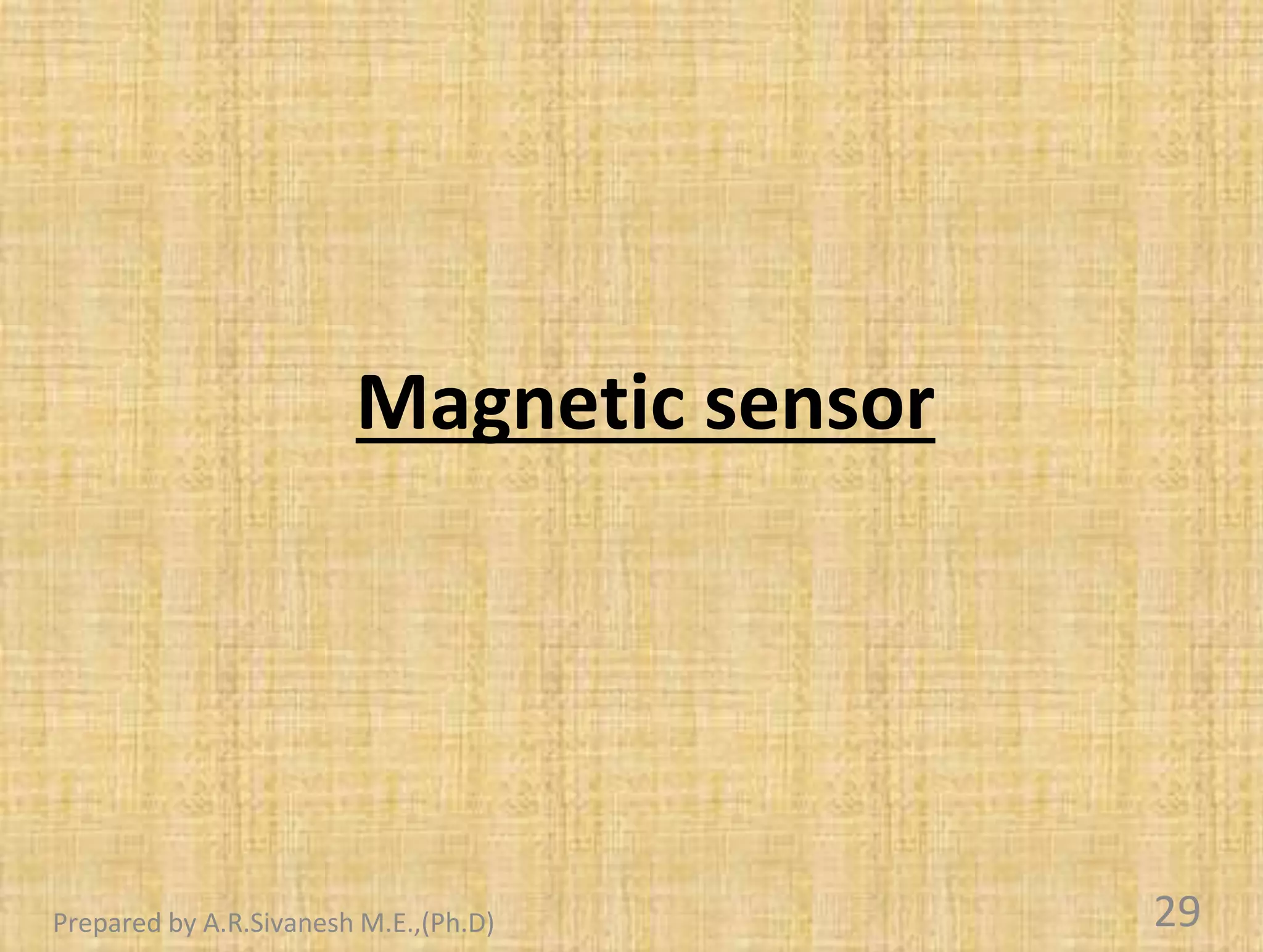 Magnetic sensor
29
Prepared by A.R.Sivanesh M.E.,(Ph.D)
 