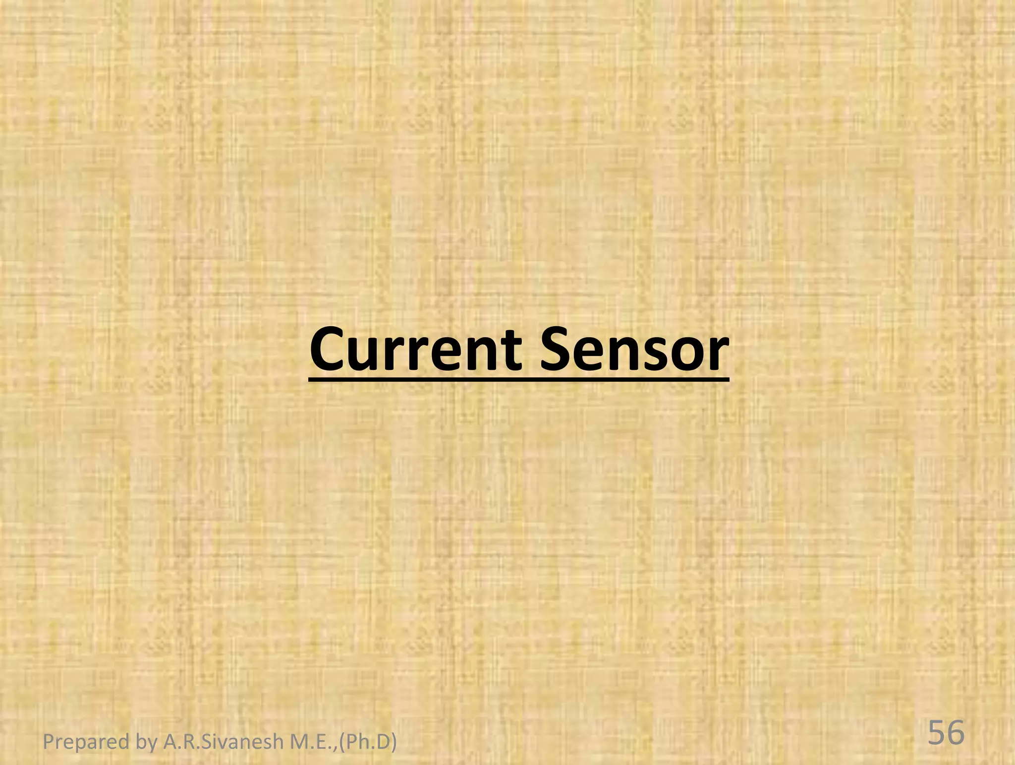 Current Sensor
56
Prepared by A.R.Sivanesh M.E.,(Ph.D)
 