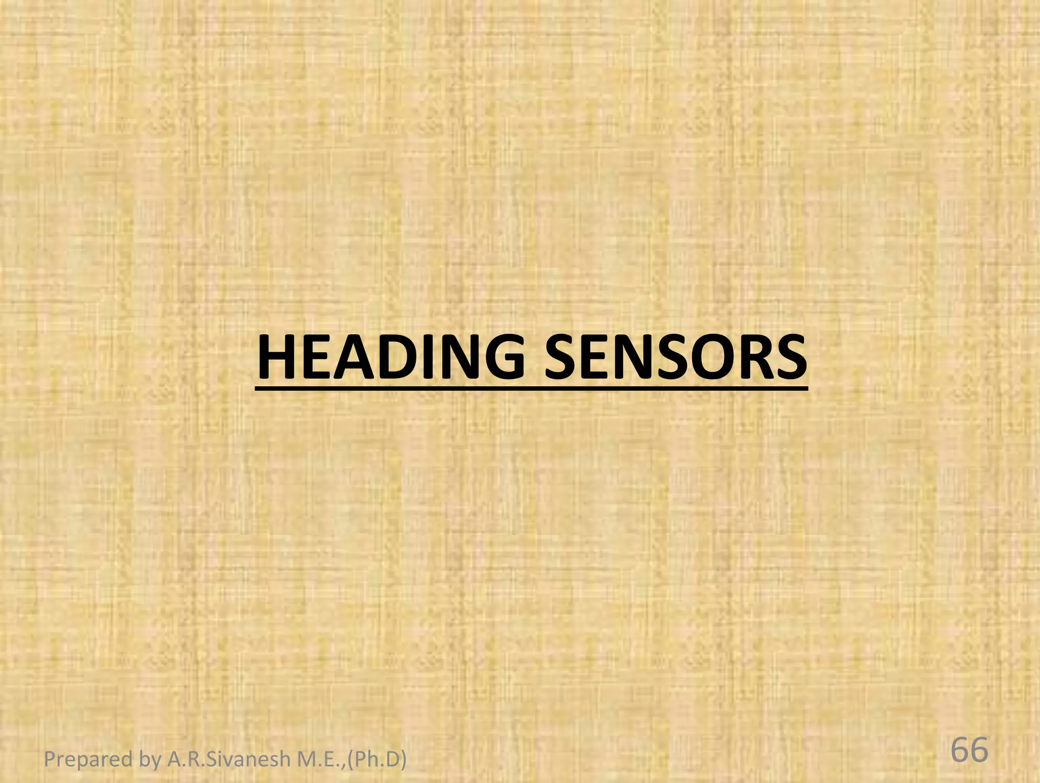HEADING SENSORS
66
Prepared by A.R.Sivanesh M.E.,(Ph.D)
 