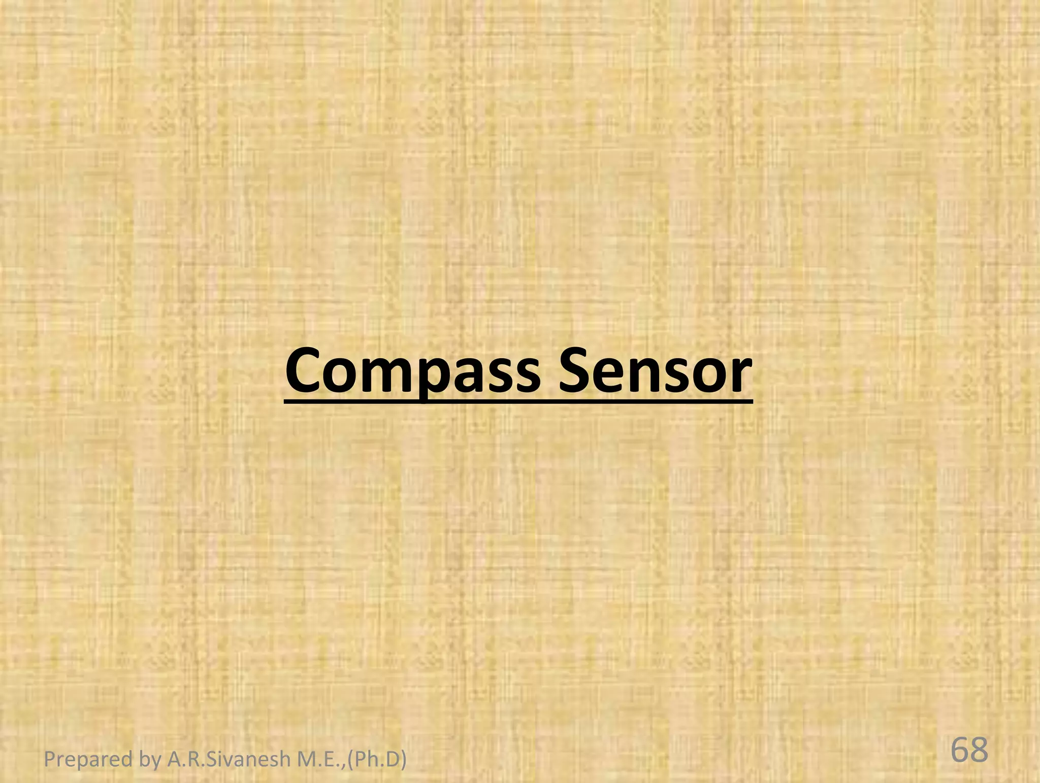 Compass Sensor
68
Prepared by A.R.Sivanesh M.E.,(Ph.D)
 