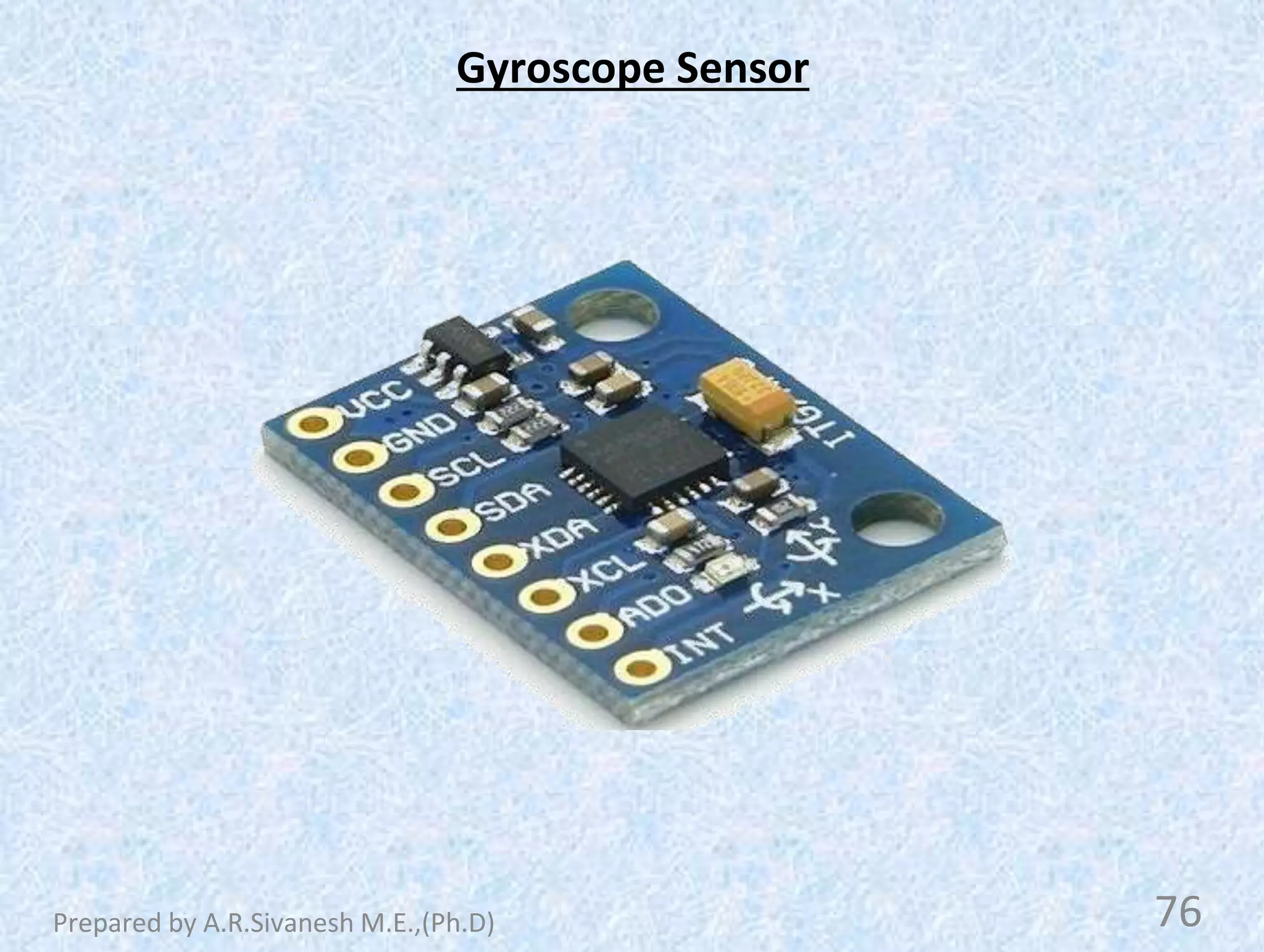 Gyroscope Sensor
76
Prepared by A.R.Sivanesh M.E.,(Ph.D)
 