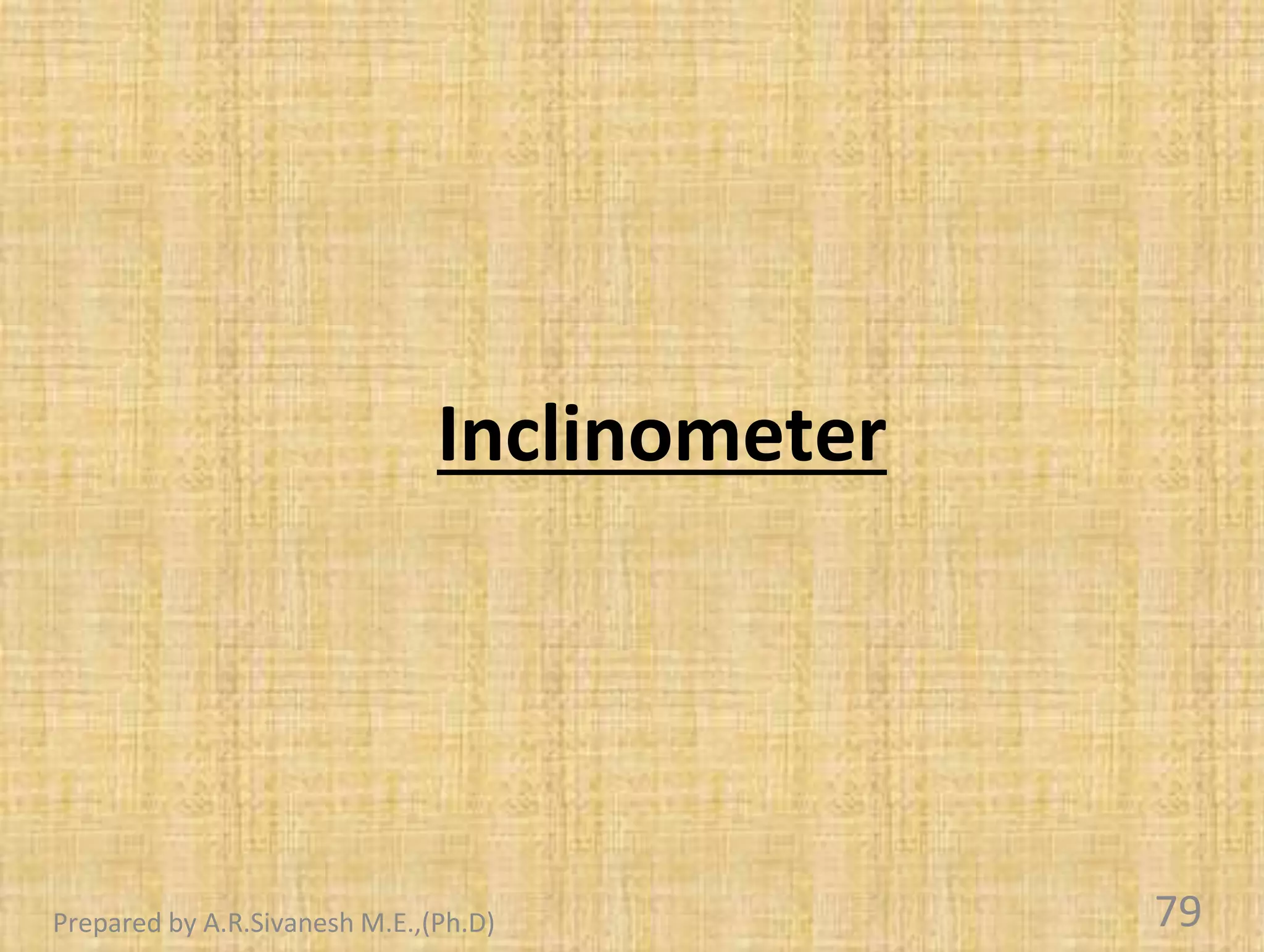 Inclinometer
79
Prepared by A.R.Sivanesh M.E.,(Ph.D)
 
