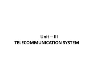 Unit – III
TELECOMMUNICATION SYSTEM
 