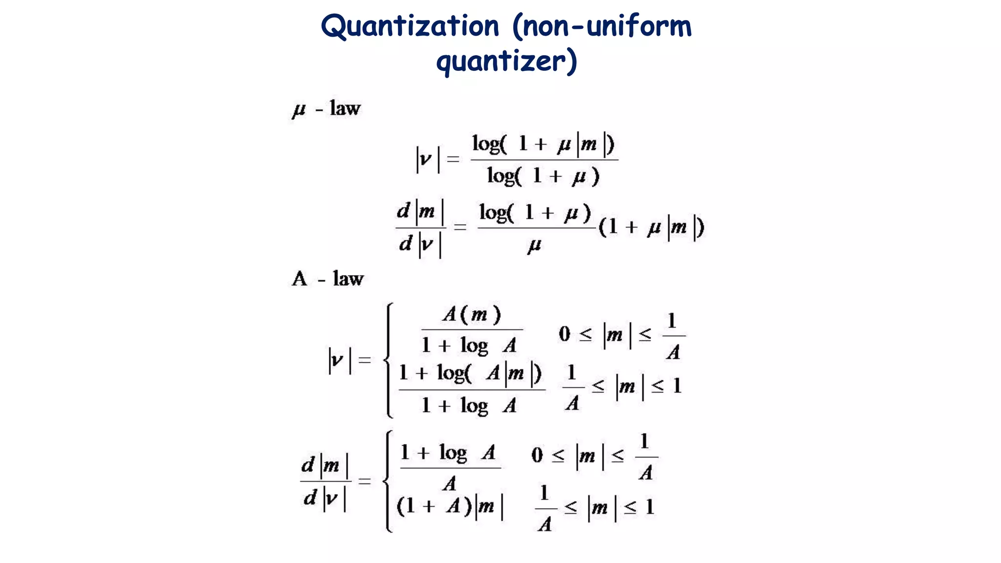 Quantization (non-uniform
quantizer)
 
