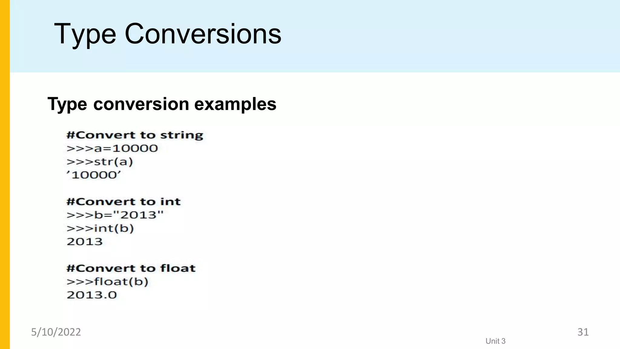 Type Conversions
Unit 3
Type conversion examples
5/10/2022 31
 