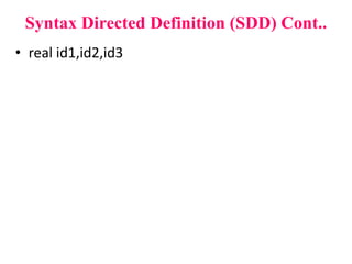 • real id1,id2,id3
Syntax Directed Definition (SDD) Cont..
 