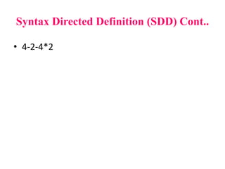 • 4-2-4*2
Syntax Directed Definition (SDD) Cont..
 