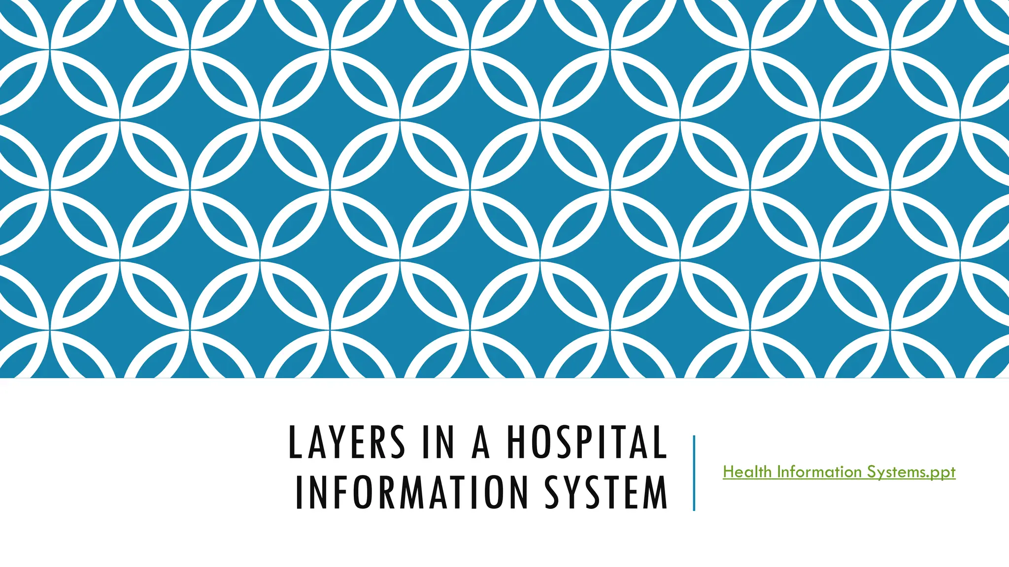 LAYERS IN A HOSPITAL
INFORMATION SYSTEM
Health Information Systems.ppt
 
