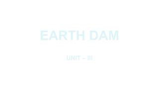 EARTH DAM
UNIT – III
 