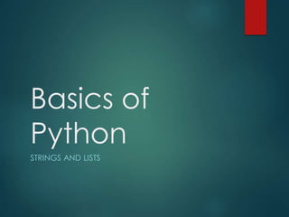 Basics of
Python
STRINGS AND LISTS
 