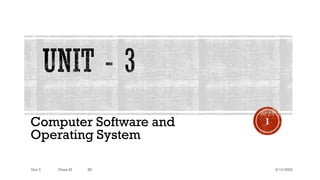 Computer Software and
Operating System
9/14/2023
1
Unit 3 Class-XI SD
 