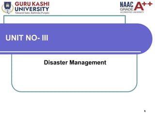 UNIT NO- III
1
Disaster Management
 