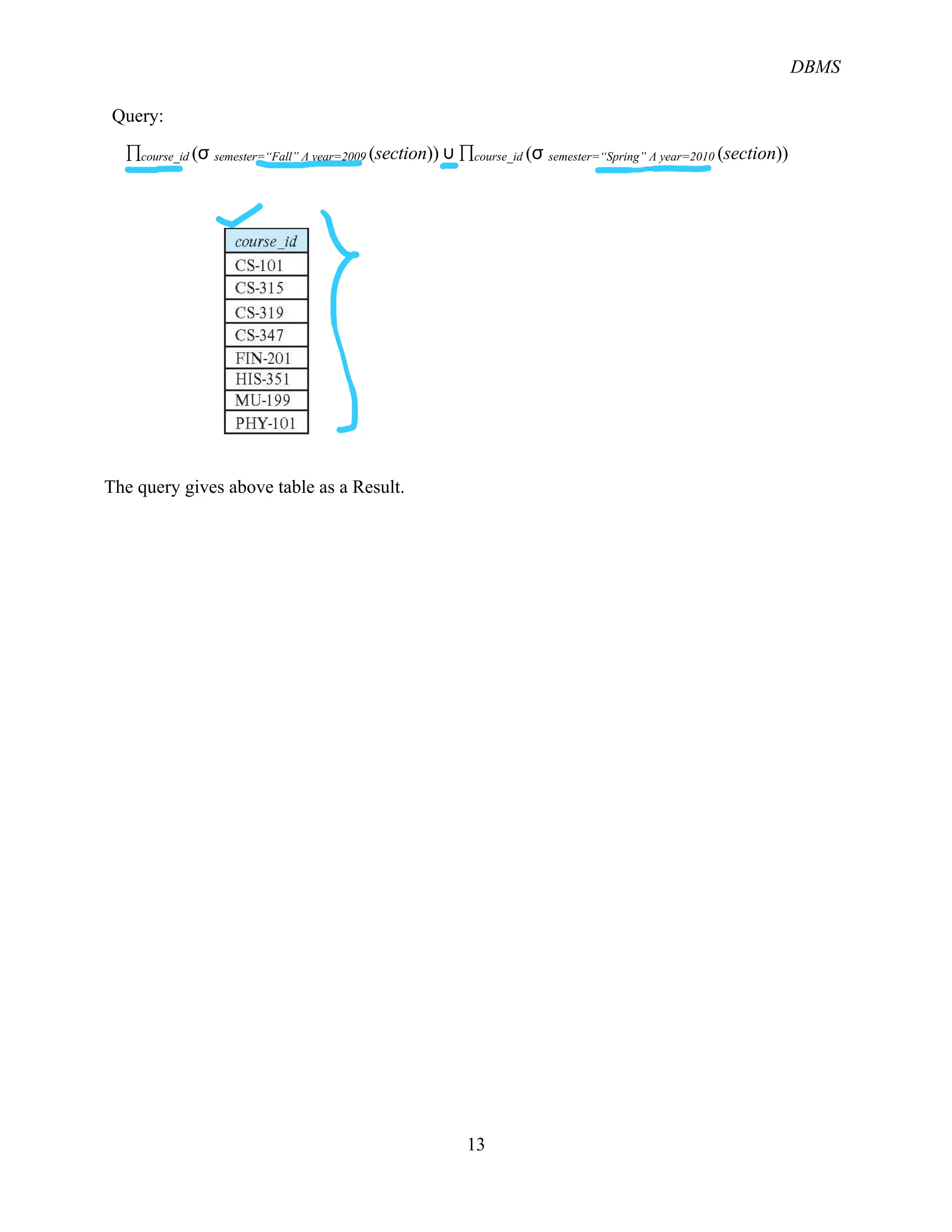 DBMS
13
Query:
&course_id (%#semester=“Fall” Λ year=2009 (section)) '#&course_id (%#semester=“Spring” Λ year=2010 (section))
The query gives above table as a Result.
 