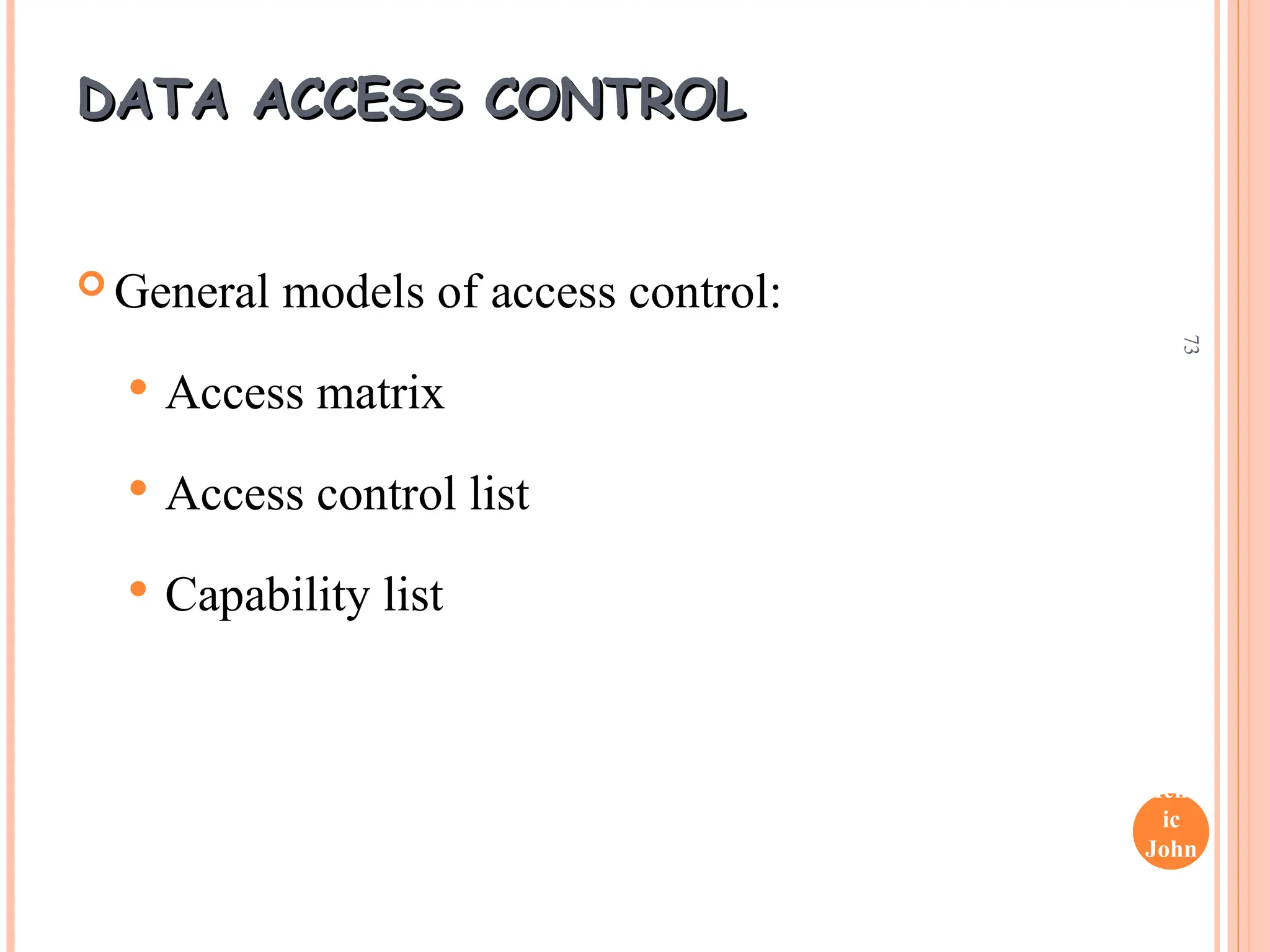 Henr
ic
John
son
73
DATA ACCESS CONTROL
DATA ACCESS CONTROL
 General models of access control:
 Access matrix
 Access control list
 Capability list
 