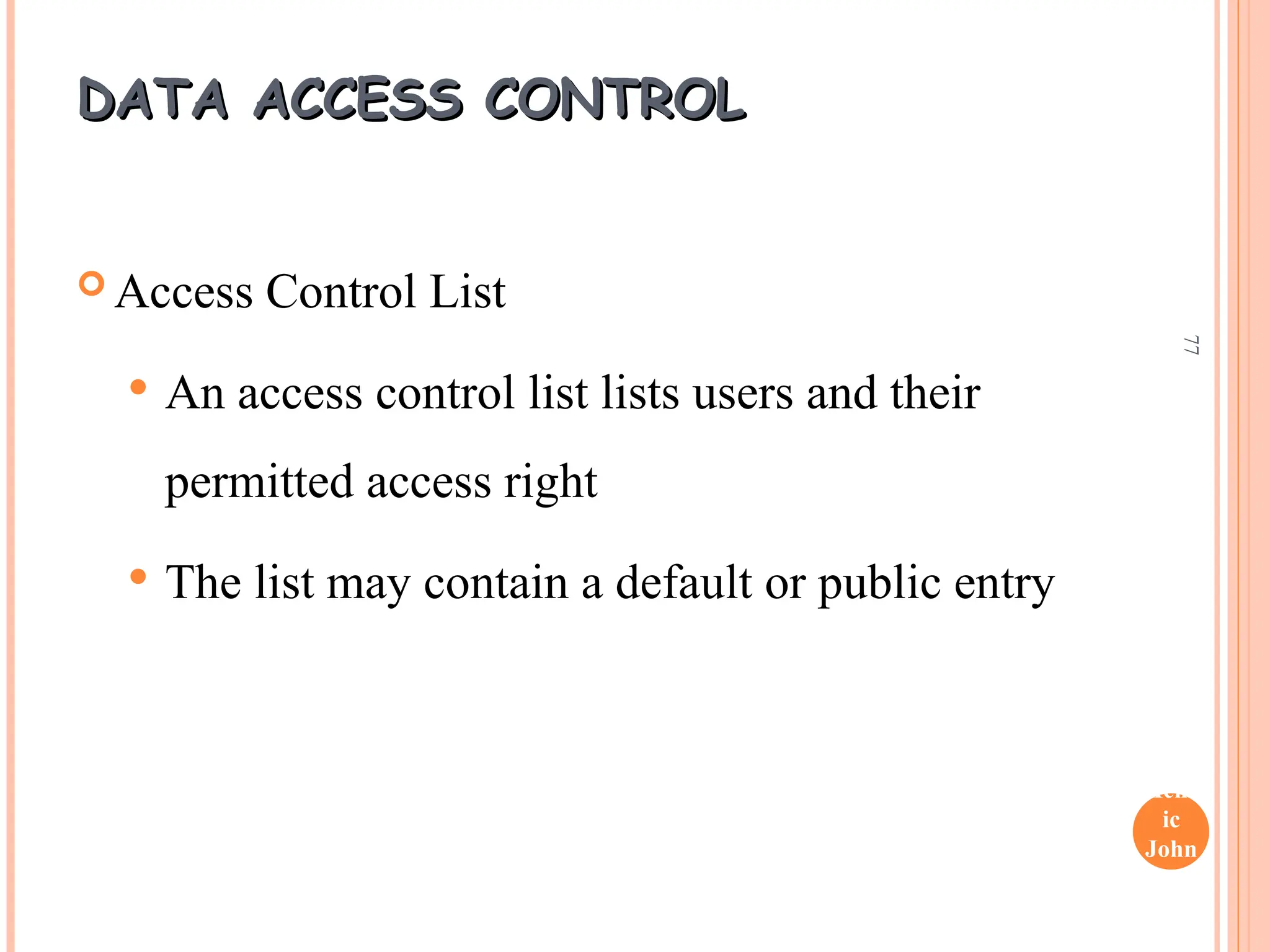 Henr
ic
John
son
77
DATA ACCESS CONTROL
DATA ACCESS CONTROL
 Access Control List
 An access control list lists users and their
permitted access right
 The list may contain a default or public entry
 