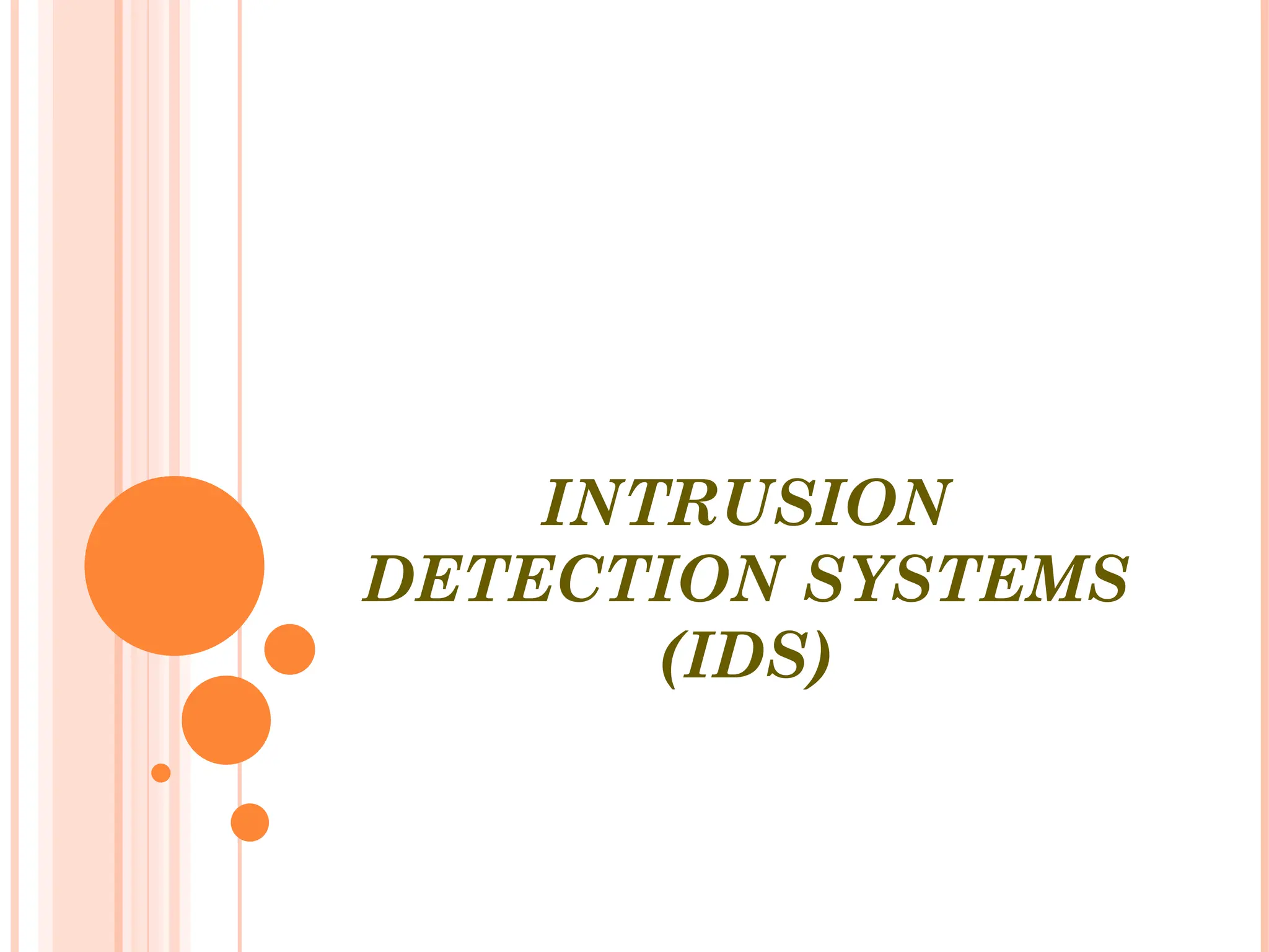 INTRUSION
DETECTION SYSTEMS
(IDS)
 