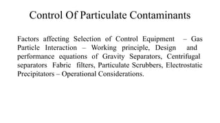 Particulate Control UNIT III CONTROL OF PARTICULATE CONTAMINANTS | PPTX