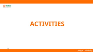 16
Dong A University
ACTIVITIES
 