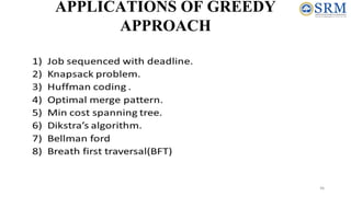 46
APPLICATIONS OF GREEDY
APPROACH
 