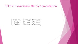 STEP 2: Covariance Matrix Computation
 