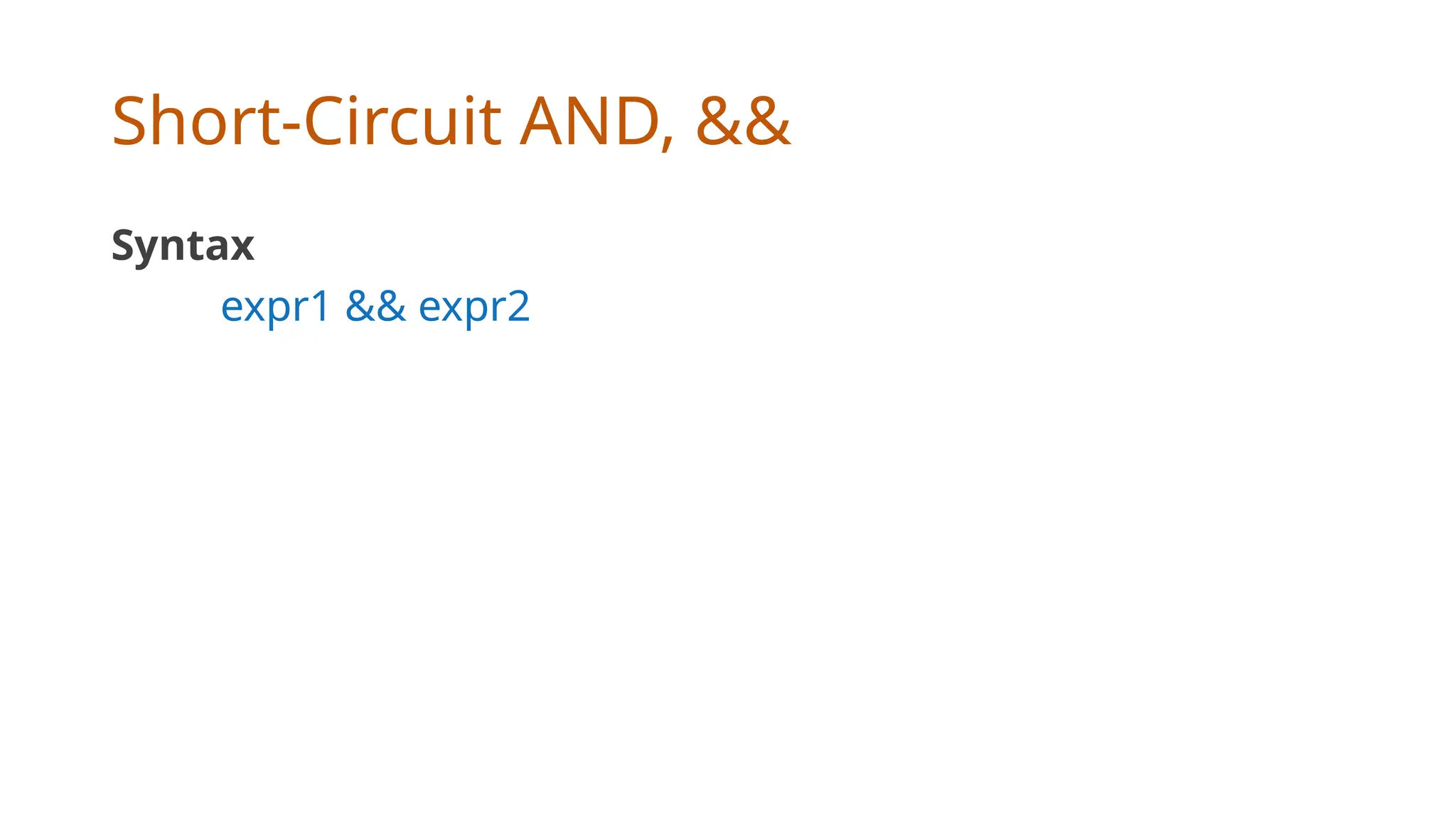 Short-Circuit AND, &&
Syntax
expr1 && expr2
 