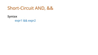Short-Circuit AND, &&
Syntax
expr1 && expr2
 