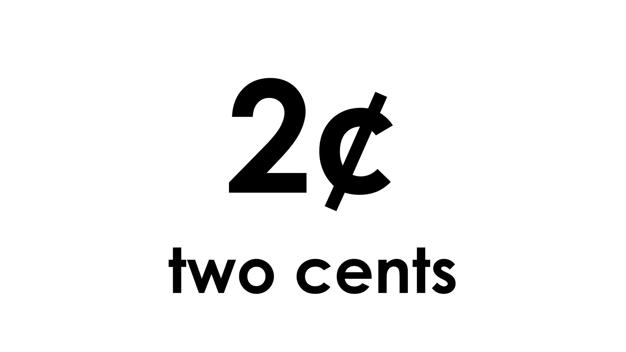 2¢
two cents
 