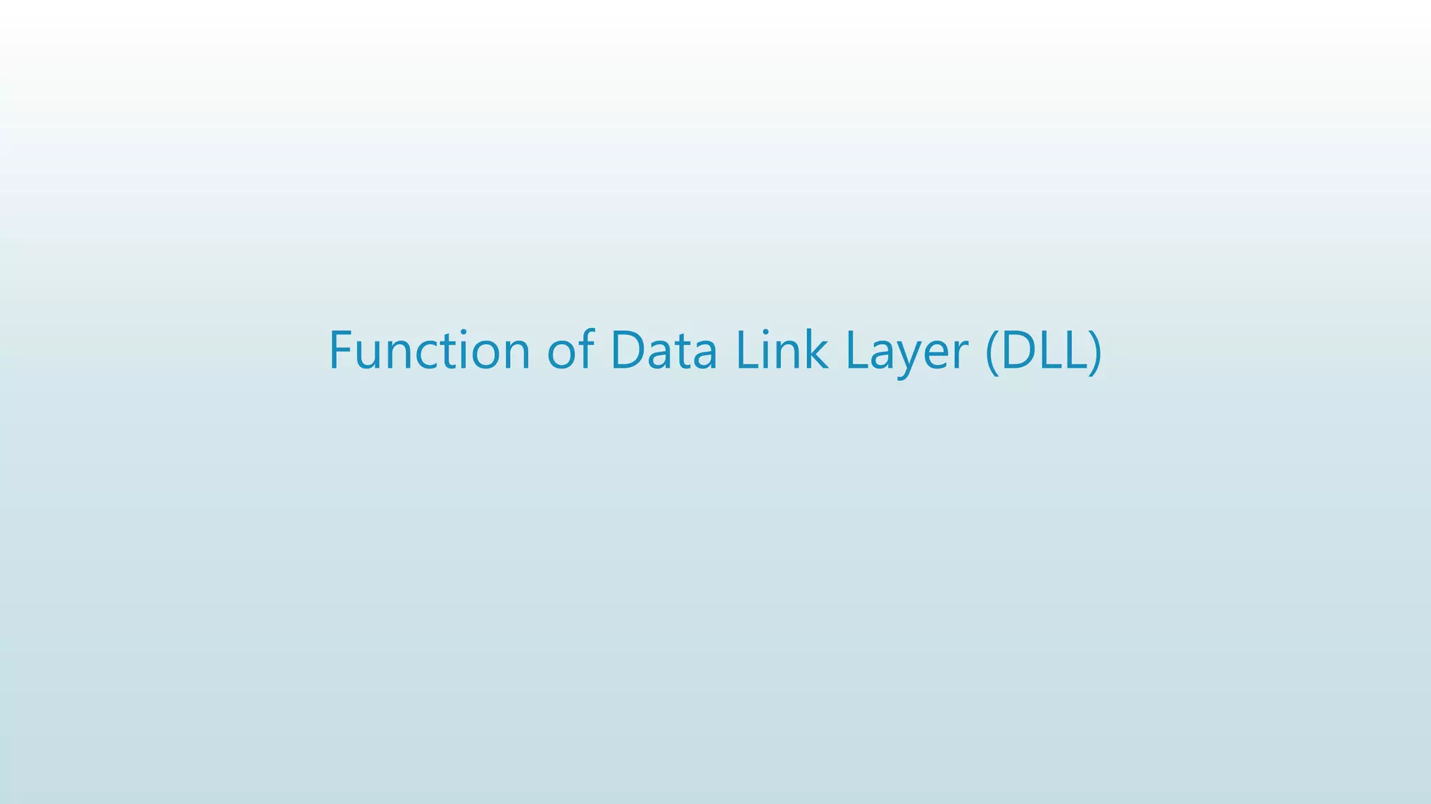 Function of Data Link Layer (DLL)
 