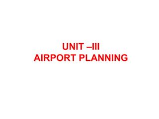 UNIT –III
AIRPORT PLANNING
 