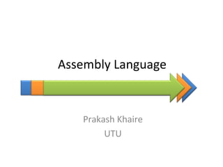 Assembly Language


   Prakash Khaire
        UTU
 