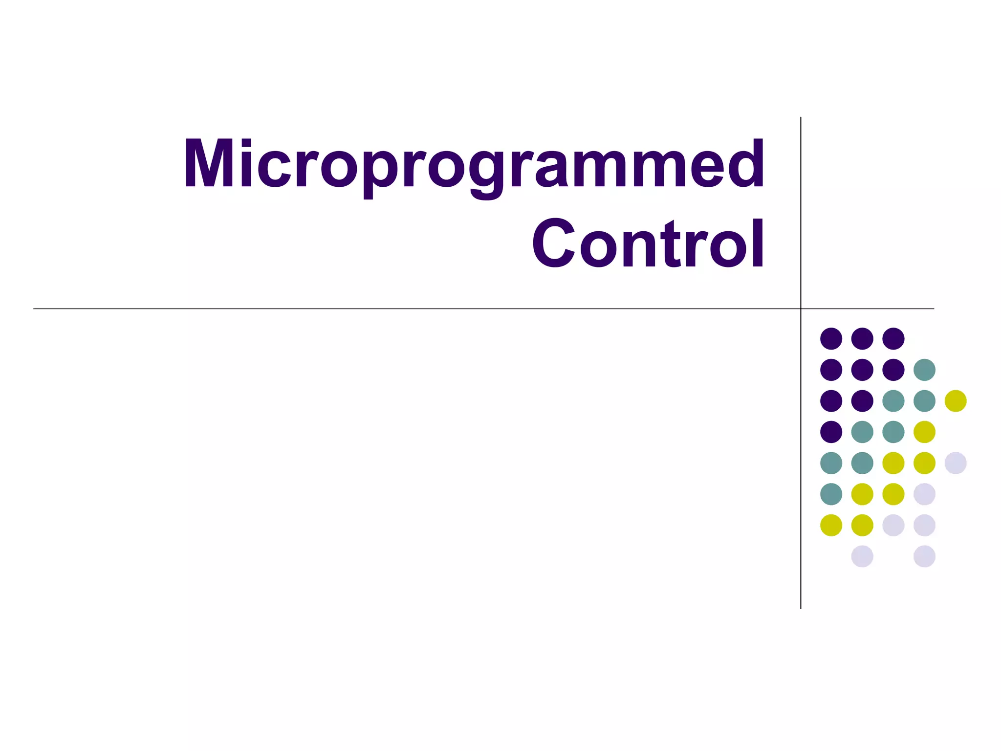 Microprogrammed
          Control
 