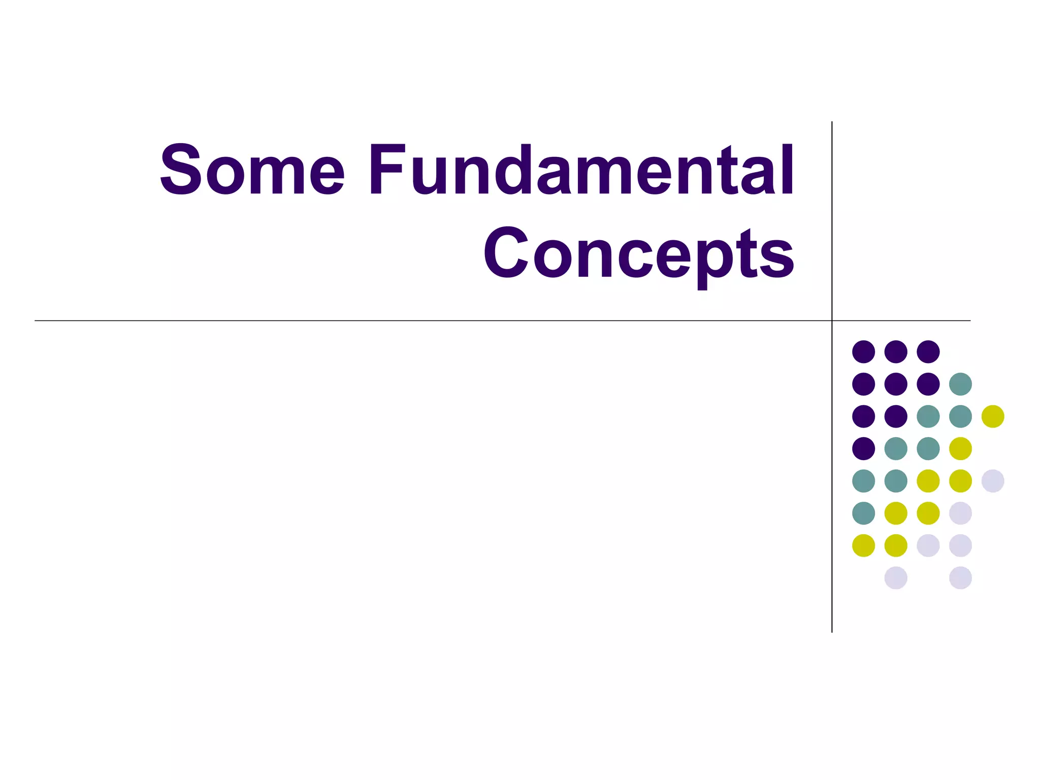 Some Fundamental
        Concepts
 