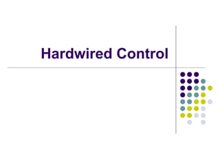 Hardwired Control
 