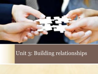 Unit 3: Building relationships
 