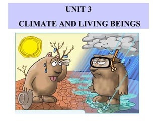 UNIT 3 CLIMATE AND LIVING BEINGS 