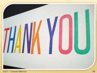 52Unit 3 – Consumer Behaviour
 