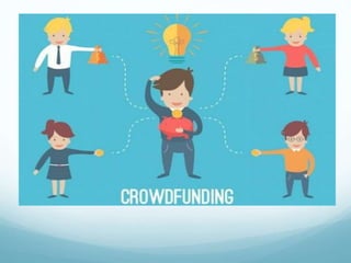 Crowd Funding
 Crowd funding is a way for people, businesses and
charities to raise money.
 It works through individuals...