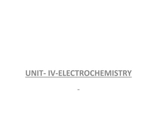 UNIT- IV-ELECTROCHEMISTRY
 