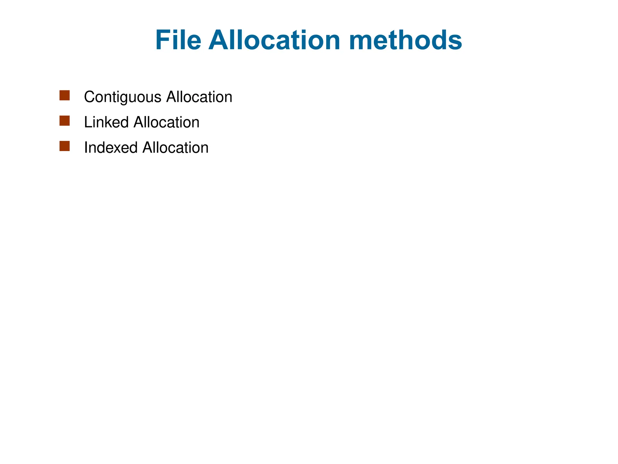 File Allocation methods
 Contiguous Allocation
 Linked Allocation
 Indexed Allocation
 