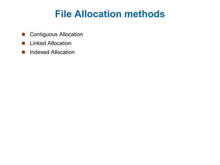 File Allocation methods
 Contiguous Allocation
 Linked Allocation
 Indexed Allocation
 