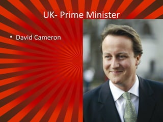 UK- Prime Minister
• David CameronDavid Cameron
 