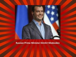 Russian Prime Minister Dimitri Medvedev
 