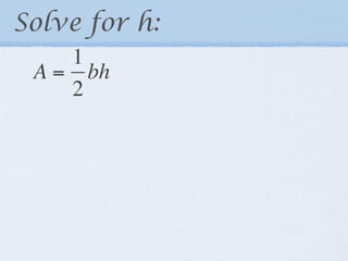 Solve for h:
    1
 A = bh
    2
 