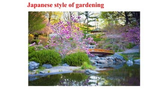 Japanese style of gardening
 