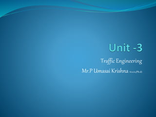 Traffic Engineering
Mr.P Umasai Krishna M.tech,(Ph.d)
 