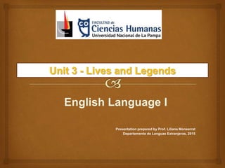 English Language I
Presentation prepared by Prof. Liliana Monserrat
Departamento de Lenguas Extranjeras, 2015
 