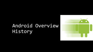 Android Overview &
History
 