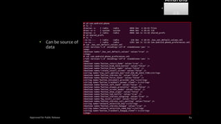 • Can be source of
data
Approved for Public Release 84
Android
Forensi
cs
 